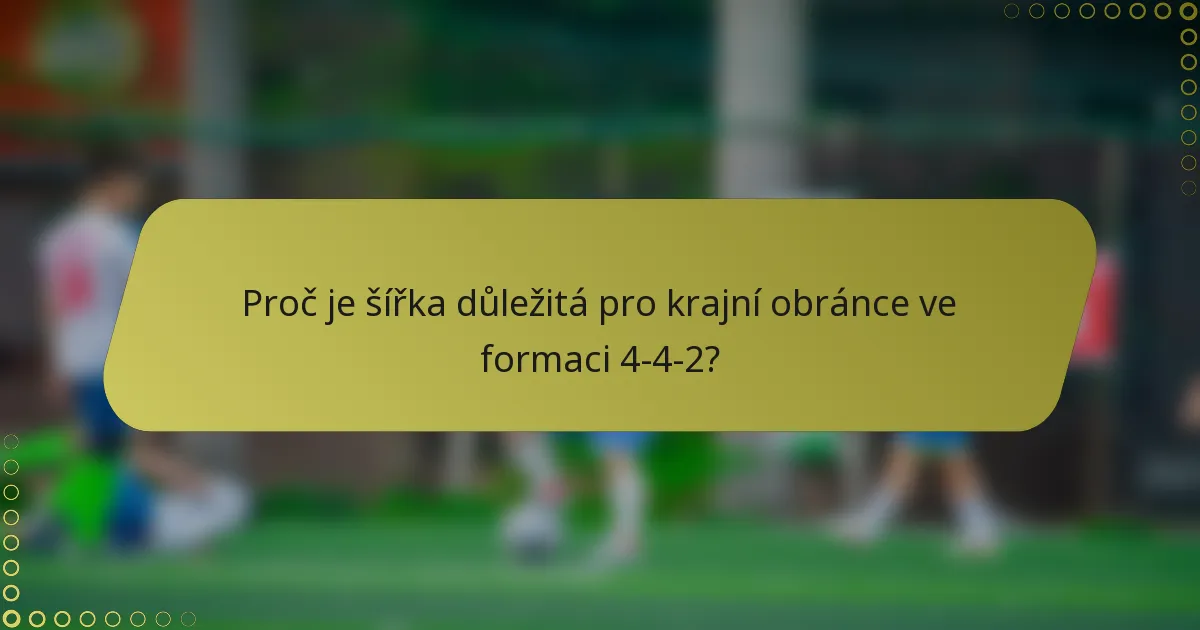 Proč je šířka důležitá pro krajní obránce ve formaci 4-4-2?